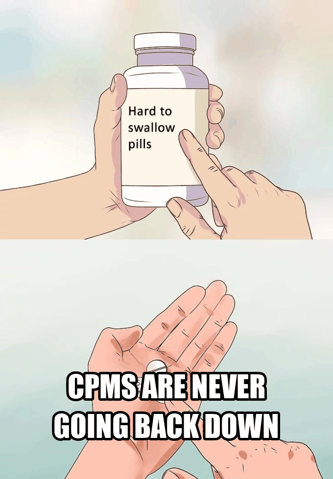 Hard to swallow pills meme: CPMs are never going back down